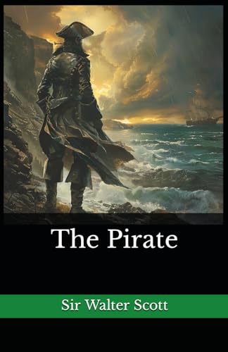 The Pirate: The 1822 Literary Historical Novel Classic von Independently published