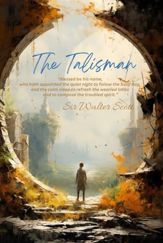 The Talisman: “Blessed be his name, who hath appointed the quiet night to follow the busy day, and the calm sleep to refresh the wearied limbs and to compose the troubled spirit.” von Independently published