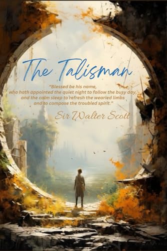 The Talisman: “Blessed be his name, who hath appointed the quiet night to follow the busy day, and the calm sleep to refresh the wearied limbs and to compose the troubled spirit.” von Independently published