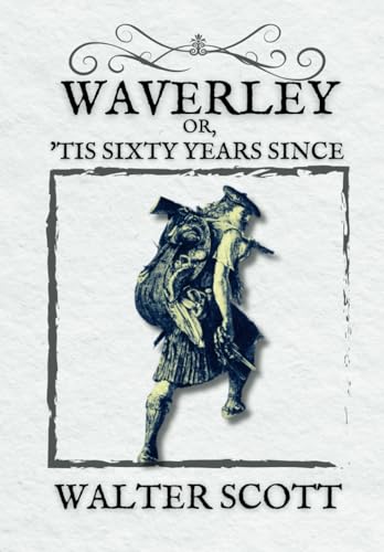 Waverley; Or, 'Tis Sixty Years Since: A Historical Tale of Jacobite Rebellion and Scottish Identity (Annotated) von Independently published