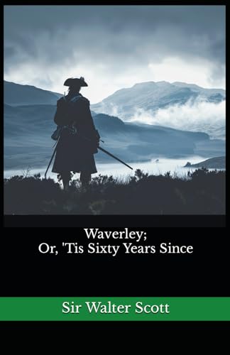 Waverley; Or, 'Tis Sixty Years Since: The 1893 Literary Historical Novel Classic von Independently published
