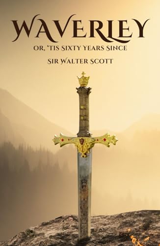 Waverley or, ’Tis Sixty Years Since: An Original and Unabridged Edition Waverley or, ’Tis Sixty Years Since: An Original and Unabridged Edition von Independently published