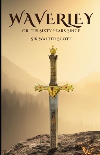 Waverley or, ’Tis Sixty Years Since: An Original and Unabridged Edition Waverley or, ’Tis Sixty Years Since: An Original and Unabridged Edition von Independently published