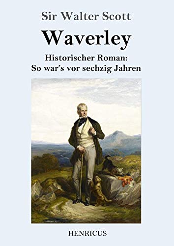Waverley: Historischer Roman: So war's vor sechzig Jahren von Henricus
