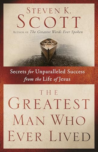 The Greatest Man Who Ever Lived: Secrets for Unparalleled Success from the Life of Jesus von Waterbrook