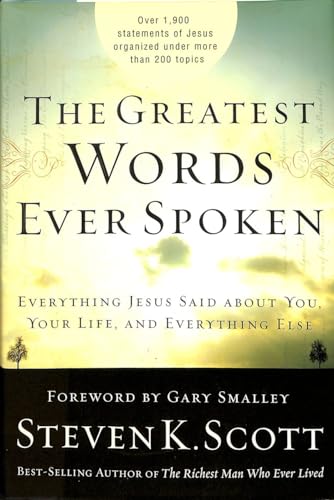 The Greatest Words Ever Spoken: Everything Jesus Said about You, Your Life, and Everything Else