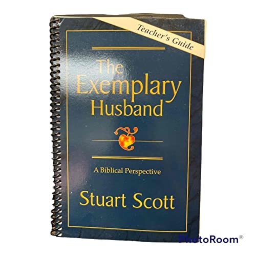 The Exemplary Husband: A Biblical Perspective by Dr. Stuart Scott