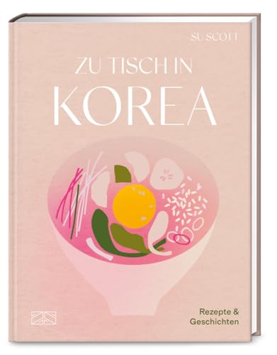 Zu Tisch in Korea: Ein Kochbuch voller leckerer Rezepte und berührender Geschichten