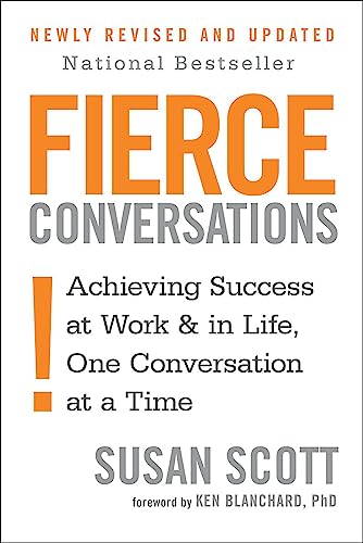 Fierce Conversations: Achieving success in work and in life, one conversation at a time