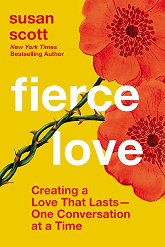 Fierce Love: Creating a Love that Lasts---One Conversation at a Time Fierce Love: Creating a Love that Lasts---One Conversation at a Time