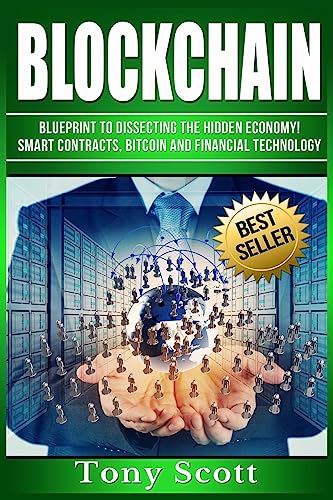 Blockchain: Blueprint to Dissecting The Hidden Economy! - Smart Contracts, Bitcoin and Financial Technology von Createspace Independent Publishing Platform