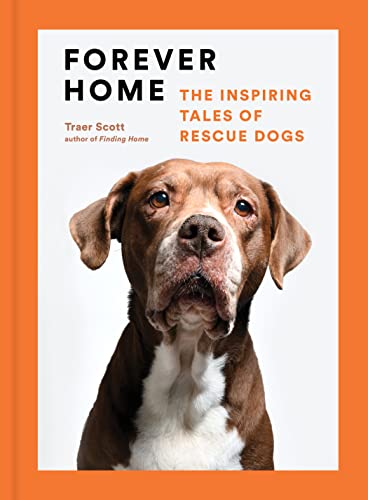 Forever Home: The Inspiring Tales of Rescue Dogs von Princeton Architectural Press