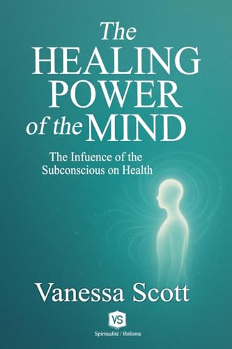 The Healing Power of the Mind - The Influence of the Subconscious on Health von Virginia Santos