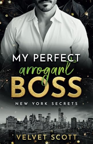 NEW YORK SECRETS: My perfect arrogant Boss: »MANHATTAN BOSS ROMANCE: Part 3« (Liebesroman)