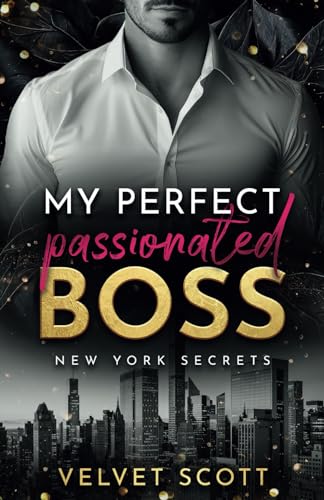 NEW YORK SECRETS: My perfect passionated Boss: »MANHATTAN BOSS ROMANCE: Part 2« (Liebesroman) von Independently published