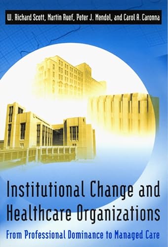 Institutional Change and Healthcare Organizations: From Professional Dominance to Managed Care von University of Chicago Press