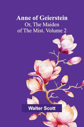 Anne of Geierstein; Or, The Maiden of the Mist. Volume 2 von Alpha Edition