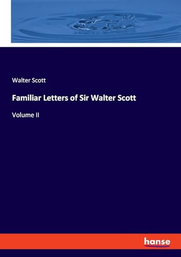 Familiar Letters of Sir Walter Scott: Volume II von hansebooks