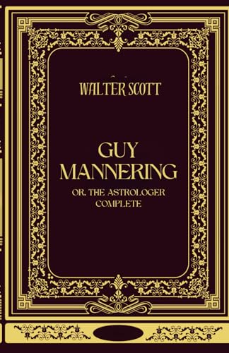 Guy Mannering; or, The Astrologer -Complete: The Second of The Waverley Novels von Independently published