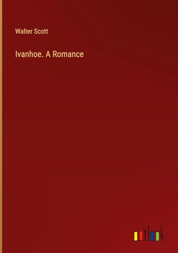 Ivanhoe. A Romance von Outlook Verlag