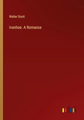 Ivanhoe. A Romance von Outlook Verlag