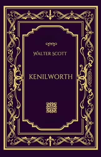 Kenilworth: A Waverley Novel of Love, Intrigue, and Historical Romance von Independently published