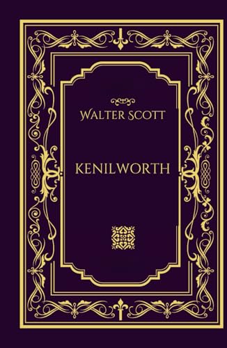 Kenilworth: A Waverley Novel of Love, Intrigue, and Historical Romance von Independently published