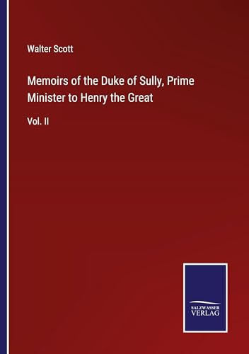 Memoirs of the Duke of Sully, Prime Minister to Henry the Great: Vol. II von Salzwasser Verlag