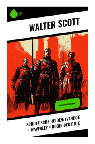 Schottische Helden: Ivanhoe + Waverley + Robin der Rote: Historische Romane von Sharp Ink