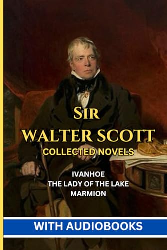 Sir Walter Scott: Collected Novels - (3 Books) Ivanhoe: A Romance, The Lady of the Lake, Marmion: A Tale of the Flodden Field von Independently published
