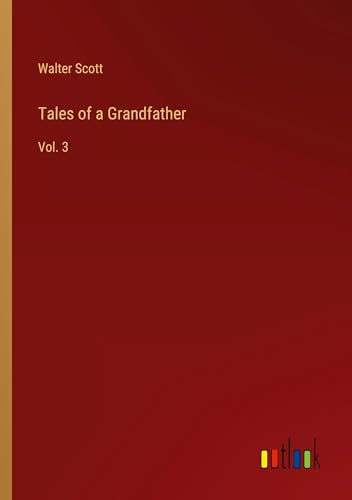 Tales of a Grandfather: Vol. 3 von Outlook Verlag