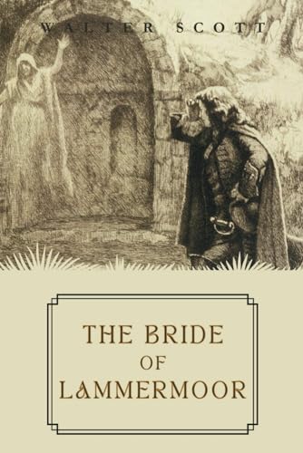 The Bride of Lammermoor: Walter Scott's Masterpiece: A Gothic Tale of Love and Revenge in the Scottish Highlands (Annotated) von Independently published