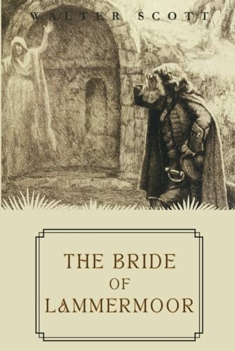 The Bride of Lammermoor: Walter Scott's Masterpiece: A Gothic Tale of Love and Revenge in the Scottish Highlands (Annotated) von Independently published