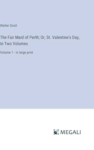 The Fair Maid of Perth; Or, St. Valentine's Day, In Two Volumes: Volume 1 - in large print von Megali Verlag
