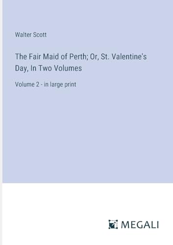 The Fair Maid of Perth; Or, St. Valentine's Day, In Two Volumes: Volume 2 - in large print von Megali Verlag