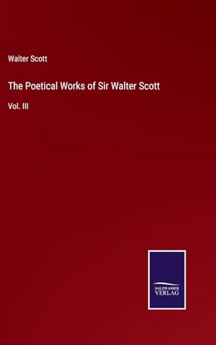 The Poetical Works of Sir Walter Scott: Vol. III von Salzwasser Verlag
