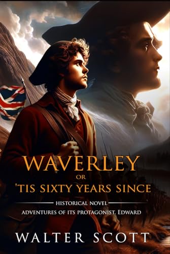 Waverley; Or, 'Tis Sixty Years Since (Classic Illustrated and Annotated) von Independently published