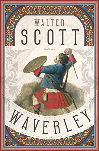 Waverley. Der englische Klassiker zum schottischen Freiheitskampf: oder 's ist sechzig Jahre her Waverley. Der englische Klassiker zum schottischen Freiheitskampf: oder 's ist sechzig Jahre her