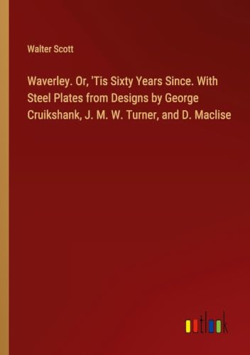 Waverley. Or, 'Tis Sixty Years Since. With Steel Plates from Designs by George Cruikshank, J. M. W. Turner, and D. Maclise von Outlook Verlag