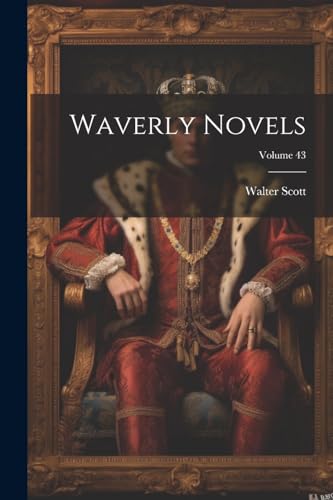 Waverly Novels; Volume 43 von Legare Street Press