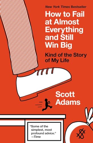 How to Fail at Almost Everything and Still Win Big: Kind of the Story of My Life How to Fail at Almost Everything and Still Win Big: Kind of the Story of My Life
