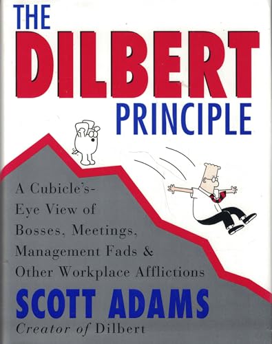 The Dilbert Principle: Cubicle's-Eye View of Bosses, Meetings, Management Fads, and Other Workplace Afflictions The Dilbert Principle: Cubicle's-Eye View of Bosses, Meetings, Management Fads, and Other Workplace Afflictions