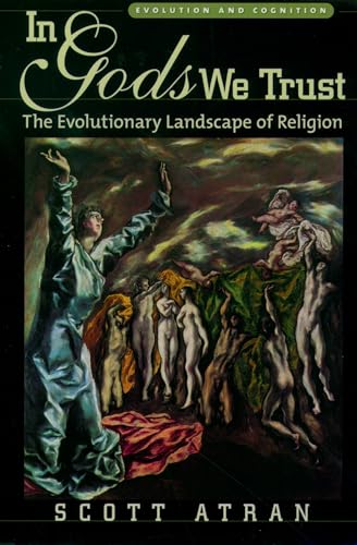 In Gods We Trust: The Evolutionary Landscape of Religion (Evolution and Cognition) (Evolution and Cognition Series)