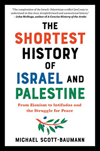 The Shortest History of Israel and Palestine: From Zionism to Intifadas and the Struggle for Peace (Shortest History Series)