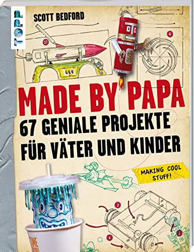 Made by Papa: 67 geniale Projekte für Väter und Kinder von Frech