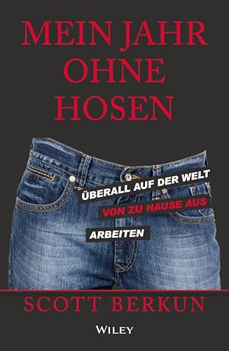 Mein Jahr ohne Hosen: Arbeiten für das Unternehmen von morgen von Wiley