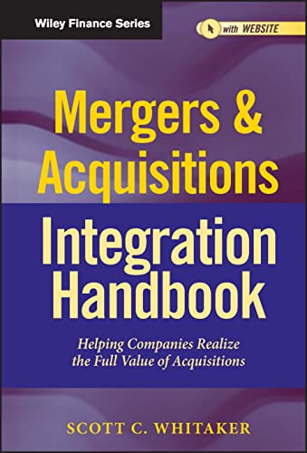 Mergers & Acquisitions Integration Handbook: Helping Companies Realize The Full Value of Acquisitions (Wiley Finance)