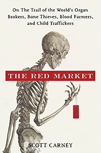 The Red Market: On the Trail of the World's Organ Brokers, Bone Thieves, Blood Farmers, and Child Traffickers von William Morrow & Company