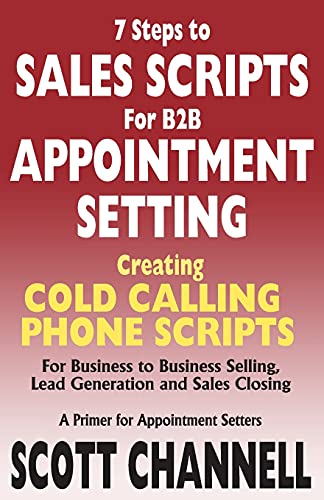 7 STEPS to SALES SCRIPTS for B2B APPOINTMENT SETTING.: Creating Cold Calling Phone Scripts for Business to Business Selling, Lead Generation and Sales Closing. A Primer for Appointment Setters. von Ingramcontent
