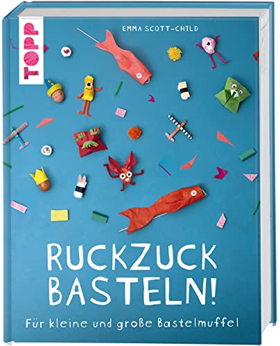 Ruckzuck Basteln!: Für kleine und große Bastelmuffel von TOPP